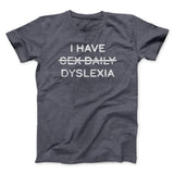 I Have Sex Daily Dyslexia Men/Unisex T-Shirt