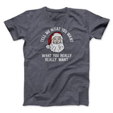 Tell Me What You Want, What You Really Really Want Men/Unisex T-Shirt