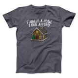 Finally A Home I Can Afford Men/Unisex T-Shirt