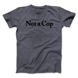 Not A Cop Men/Unisex T-Shirt