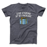 Stop Staring At My Package Men/Unisex T-Shirt