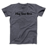 Hug Your Bros Men/Unisex T-Shirt