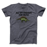 All My Friends Are Dead Men/Unisex T-Shirt