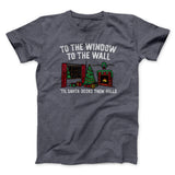 To The Window, To The Wall, â€™Til Santa Decks Them Halls Men/Unisex T-Shirt
