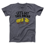 Let's Get This Bread Funny Men/Unisex T-Shirt