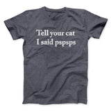 Tell Your Cat I Said Pspsp Men/Unisex T-Shirt