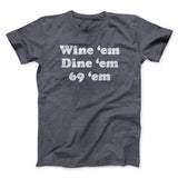 Wine â€˜Em Dine â€˜Em 69 â€˜Em Men/Unisex T-Shirt