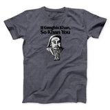 If Genghis Khan So Khan You Men/Unisex T-Shirt