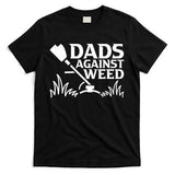 Dads Against Weed | Gardening Dad Joke Lawn Mowing Funny Dad T-Shirt
