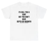 *NEW* I'd Call You A C Depth Or Warmth Tee