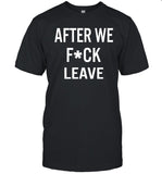 Clubgodzilla After We Fuck Leave Shirt