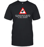 Cemeterything Go Ahead And Hit Me With Your Car If You Want To Iâ€™Ll Kill Us Both Shirts
