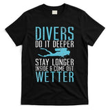 Divers do it deeper stay longer inside T-Shirt