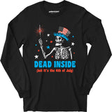 Dead Inside But It's the 4th - Long Sleeve T-Shirt