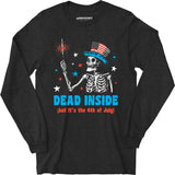 Dead Inside But It's the 4th - Long Sleeve T-Shirt