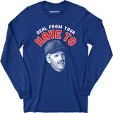 Deal From Your Have To - Long Sleeve T-Shirt