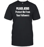 Askamentalhealthpro Please Jesus Protect Me From Your Followers Shirt