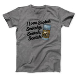 I Love Scotch - Scotchy Scotch Scotch Funny Movie Men/Unisex T-Shirt