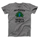 I'm A Peacock You Gotta Let Me Fly Funny Movie Men/Unisex T-Shirt