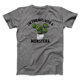 Iâ€™m Friends With A Monstera Funny Men/Unisex T-Shirt