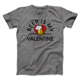 Beer Is My Valentine Men/Unisex T-Shirt