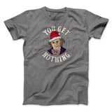 You Get Nothing Funny Movie Men/Unisex T-Shirt