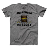 Surrender The Booty Men/Unisex T-Shirt