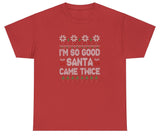 I'm So Good Santa Came Twice Tee