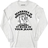 Diarrhea is Hereditary - Long Sleeve T-Shirt