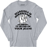 Diarrhea is Hereditary - Long Sleeve T-Shirt