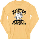 Diarrhea is Hereditary - Long Sleeve T-Shirt