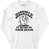 Diarrhea is Hereditary - Long Sleeve T-Shirt