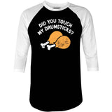 Did You Touch My Drumsticks? - 3/4 Sleeve Raglan T-Shirt