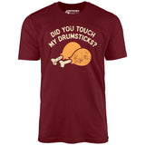 Did You Touch My Drumsticks? - Unisex T-Shirt