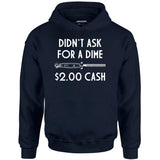 Didn't Ask For a Dime - Unisex Hoodie