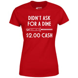 Didn't Ask For a Dime - Women's T-Shirt