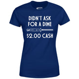 Didn't Ask For a Dime - Women's T-Shirt