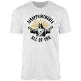 Disappointments All of You - Unisex T-Shirt