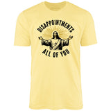 Disappointments All of You - Unisex T-Shirt
