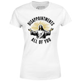 Disappointments All of You - Women's T-Shirt