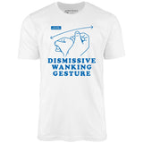 Dismissive Wanking Gesture - Unisex T-Shirt