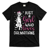 Dalmatian Just A Girl Who Loves Dalmatians Dogs Lover Gift T-Shirt