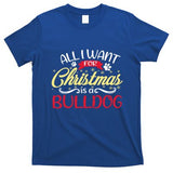 Dog Lover All I Want For Christmas Is A Bulldog Gift T-Shirt