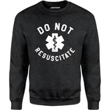 Do Not Resuscitate - Unisex Sweatshirt