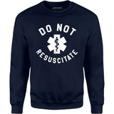 Do Not Resuscitate - Unisex Sweatshirt