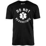 Do Not Resuscitate - Unisex T-Shirt