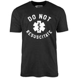 Do Not Resuscitate - Unisex T-Shirt