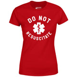 Do Not Resuscitate - Women's T-Shirt