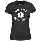 Do Not Resuscitate - Women's T-Shirt