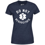 Do Not Resuscitate - Women's T-Shirt